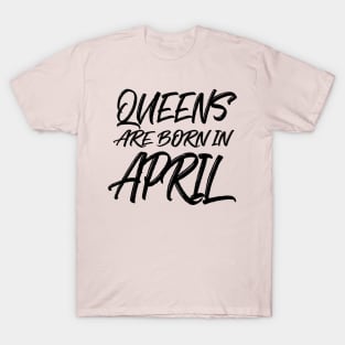 Queens are born in April T-Shirt